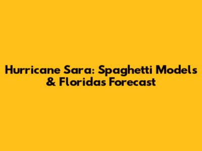 Hurricane Sara: Spaghetti Models & Florida's Forecast