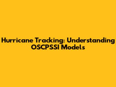 Hurricane Tracking: Understanding OSCPSSI Models