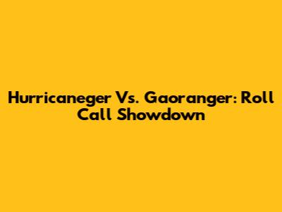 Hurricaneger Vs. Gaoranger: Roll Call Showdown