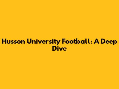 Husson University Football: A Deep Dive