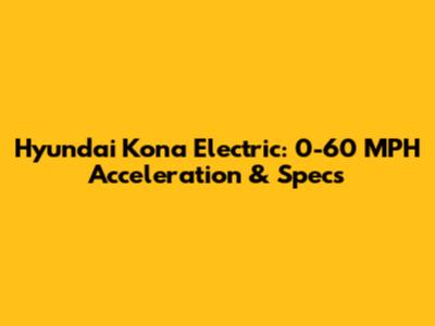 Hyundai Kona Electric: 0-60 MPH Acceleration & Specs
