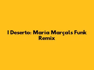 I Deserto: Maria Marçal's Funk Remix