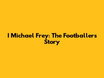 I Michael Frey: The Footballer's Story
