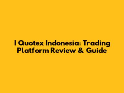 I Quotex Indonesia: Trading Platform Review & Guide