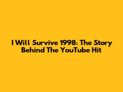 I Will Survive 1998: The Story Behind The YouTube Hit