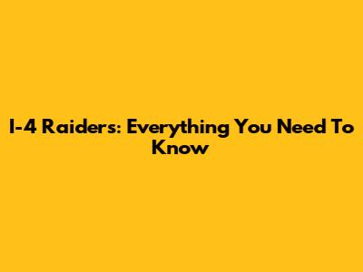 I-4 Raiders: Everything You Need To Know