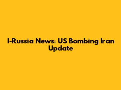 I-Russia News: US Bombing Iran Update