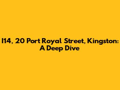 I14, 20 Port Royal Street, Kingston: A Deep Dive