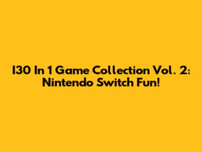 I30 In 1 Game Collection Vol. 2: Nintendo Switch Fun!
