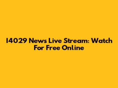 I4029 News Live Stream: Watch For Free Online