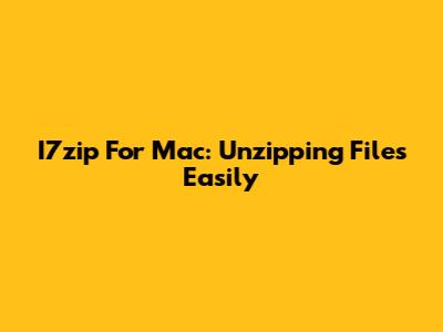 I7zip For Mac: Unzipping Files Easily