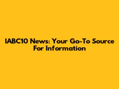 IABC10 News: Your Go-To Source For Information