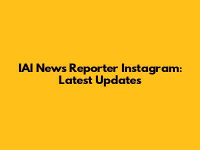 IAI News Reporter Instagram: Latest Updates