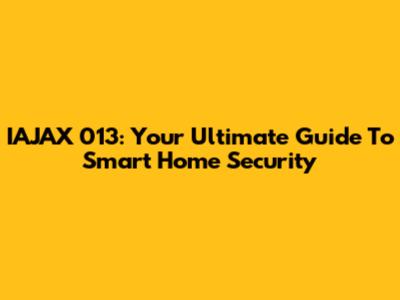 IAJAX 013: Your Ultimate Guide To Smart Home Security
