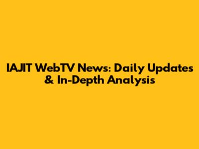 IAJIT WebTV News: Daily Updates & In-Depth Analysis