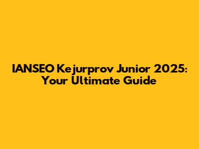 IANSEO Kejurprov Junior 2025: Your Ultimate Guide
