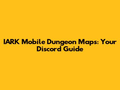 IARK Mobile Dungeon Maps: Your Discord Guide