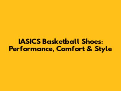IASICS Basketball Shoes: Performance, Comfort & Style