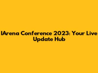 IArena Conference 2023: Your Live Update Hub