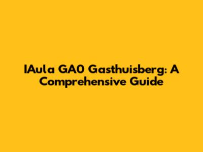 IAula GA0 Gasthuisberg: A Comprehensive Guide