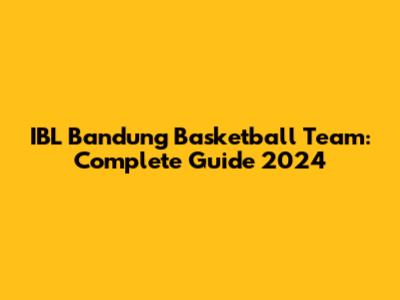 IBL Bandung Basketball Team: Complete Guide 2024
