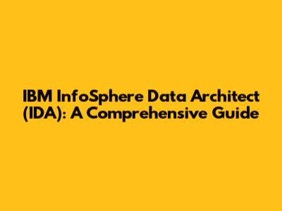 IBM InfoSphere Data Architect (IDA): A Comprehensive Guide