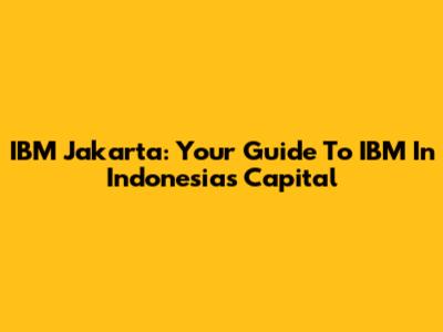 IBM Jakarta: Your Guide To IBM In Indonesia's Capital