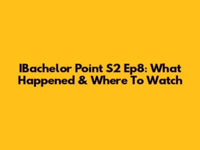 IBachelor Point S2 Ep8: What Happened & Where To Watch