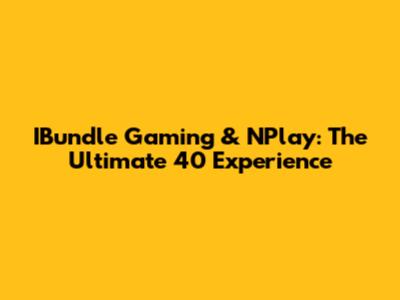 IBundle Gaming & NPlay: The Ultimate 40 Experience