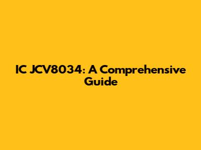 IC JCV8034: A Comprehensive Guide