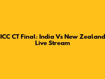 ICC CT Final: India Vs New Zealand Live Stream