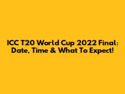 ICC T20 World Cup 2022 Final: Date, Time & What To Expect!