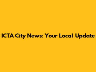 ICTA City News: Your Local Update