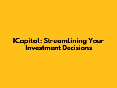 ICapital: Streamlining Your Investment Decisions