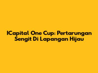 ICapital One Cup: Pertarungan Sengit Di Lapangan Hijau