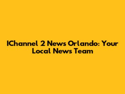 IChannel 2 News Orlando: Your Local News Team