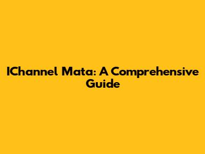 IChannel Mata: A Comprehensive Guide