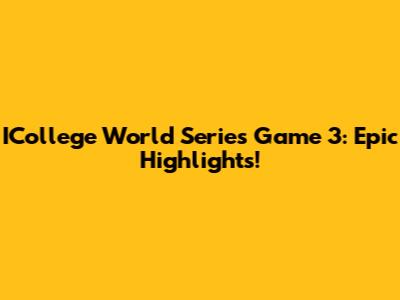 ICollege World Series Game 3: Epic Highlights!