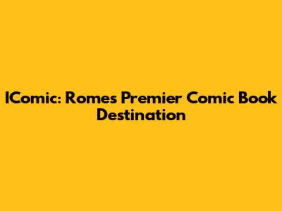 IComic: Rome's Premier Comic Book Destination