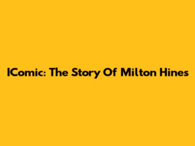 IComic: The Story Of Milton Hines