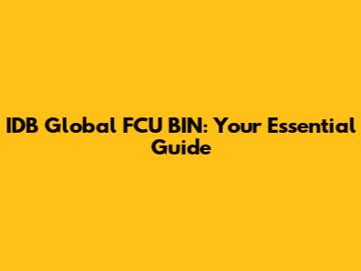 IDB Global FCU BIN: Your Essential Guide