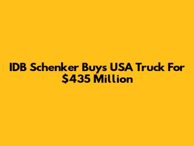 IDB Schenker Buys USA Truck For $435 Million