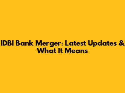 IDBI Bank Merger: Latest Updates & What It Means