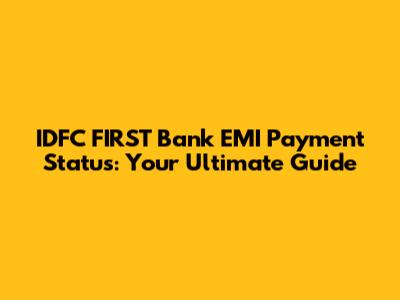 IDFC FIRST Bank EMI Payment Status: Your Ultimate Guide