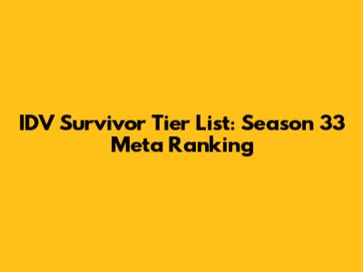 IDV Survivor Tier List: Season 33 Meta Ranking