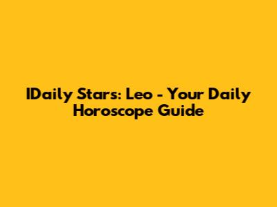 IDaily Stars: Leo - Your Daily Horoscope Guide