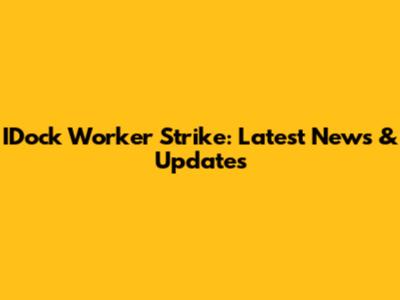 IDock Worker Strike: Latest News & Updates