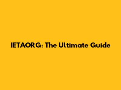 IETAORG: The Ultimate Guide