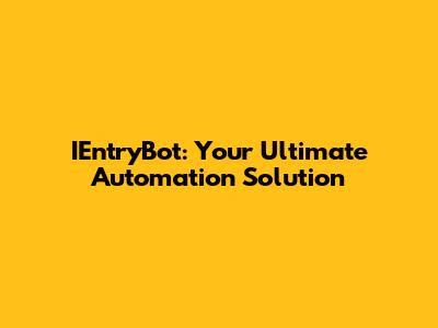 IEntryBot: Your Ultimate Automation Solution