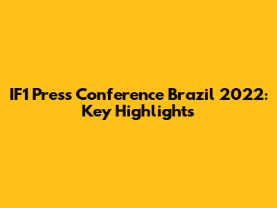 IF1 Press Conference Brazil 2022: Key Highlights
